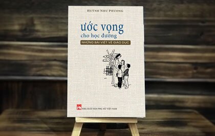 Ước vọng cho học đường: Cuốn sách bàn về giáo dục đầy trí tuệ và tâm huyết của GS Huỳnh Như Phương