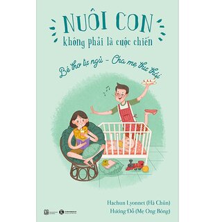 Nuôi Con Không Phải Là Cuộc Chiến - Bé Thơ Tự Ngủ - Cha Mẹ Thư Thái