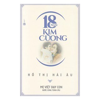 18 Năm Kim Cương - Mẹ Việt Dạy Con Bước Cùng Toàn Cầu (Tái Bản)