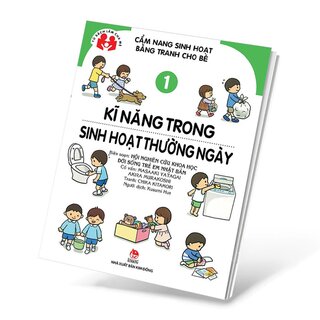 Cẩm Nang Sinh Hoạt Bằng Tranh Cho Bé - Tập 1: Kĩ Năng Trong Sinh Hoạt Thường Ngày