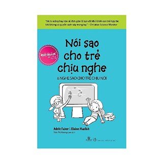 Nói Sao Cho Trẻ Chịu Nghe, Nghe Sao Cho Trẻ Chịu Nói (Tái Bản 2020)