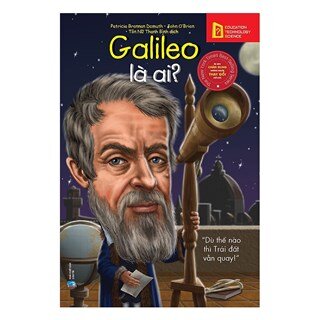 Bộ Sách Chân Dung Những Người Làm Thay Đổi Thế Giới - Galileo Galilei Là Ai?