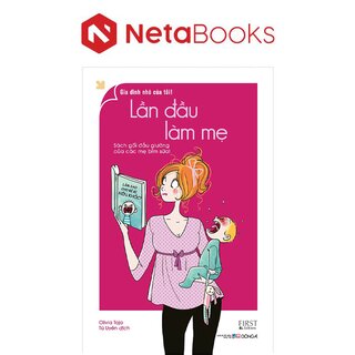Lần Đầu Làm Mẹ - Sách Gối Đầu Giường Của Các Mẹ Bỉm Sữa