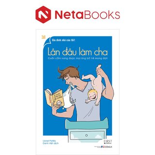 Lần Đầu Làm Cha - Cuốn Cẩm Nang Được Mọi Ông Bố Trẻ Mong Đợi