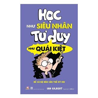 Học Như Siêu Nhân Tư Duy Như Quái Kiệt