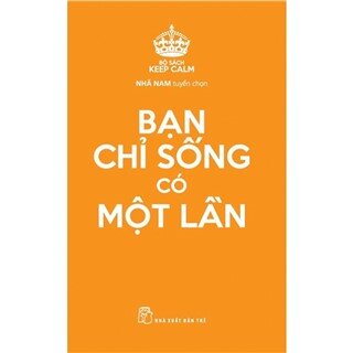 Keep Calm - Bạn Chỉ Sống Có Một Lần