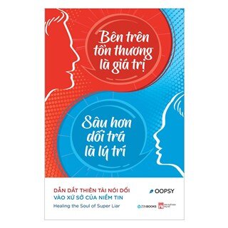 Bên Trên Tổn Thương Là Giá Trị, Sâu Hơn Dối Trá Là Lý Trí