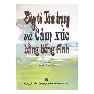 Bày Tỏ Tâm Trạng Và Cảm Xúc Bằng Tiếng Anh