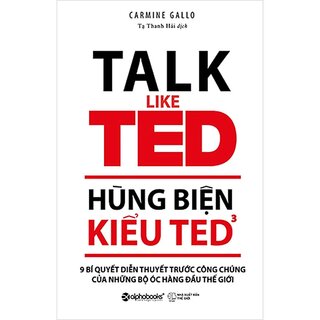 Hùng Biện Kiểu TED 3 - 9 Bí Quyết Diễn Thuyết Trước Công Chúng Của Những Bộ Óc Hàng Đầu Thế Giới