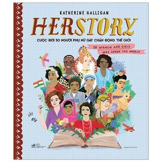 Herstory - Cuộc Đời 50 Người Phụ Nữ Gây Chấn Động Thế Giới