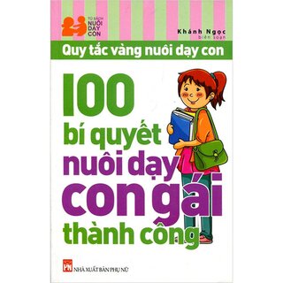 Quy Tắc Vàng Nuôi Dạy Con - 100 Bí Quyết Nuôi Dạy Con Gái Thành Công