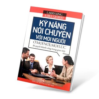 Kỹ Năng Nói Chuyện Với Mọi Người Ở Mọi Nơi, Mọi Lúc