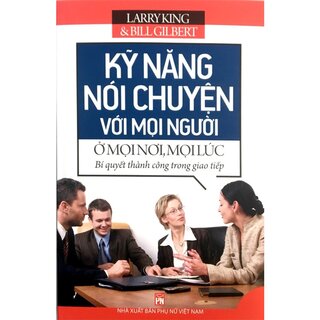 Kỹ Năng Nói Chuyện Với Mọi Người Ở Mọi Nơi, Mọi Lúc