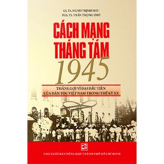 Cách Mạng Tháng Tám 1945 Thắng Lợi Vĩ Đại Đầu Tiên Của Dân Tộc Việt Nam Trong Thế Kỷ Xx