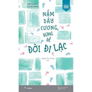 Nắm Dây Cương, Đừng Để Đời Đi Lạc