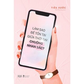 Làm Sao Để Tồn Tại Giữa Thời Đại Chuộng Nhan Sắc?