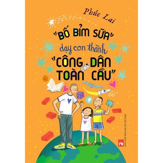 Bố Bỉm Sữa Dạy Con Thành “Công Dân Toàn Cầu”