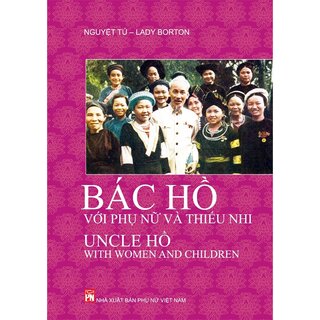 Bác Hồ Với Phụ Nữ Và Thiếu Nhi - Uncle Hồ With Women And Children (Song Ngữ Việt - Anh)