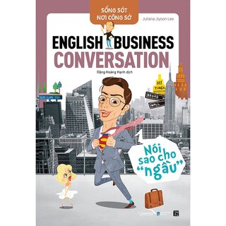 Sống Sót Nơi Công Sở - English Business Conversation - Nói Sao Cho Ngầu