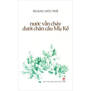 Nước Vẫn Chảy Dưới Chân Cầu Mụ Kề