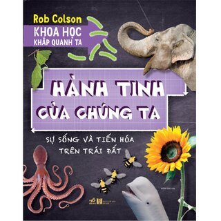 Khoa Học Khắp Quanh Ta - Hành Tinh Của Chúng Ta