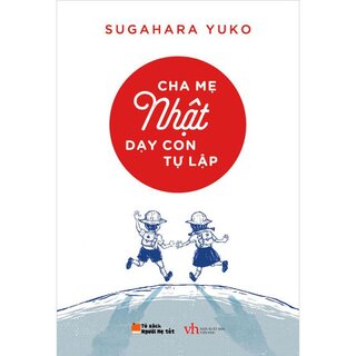 Cha Mẹ Nhật Dạy Con Tự Lập