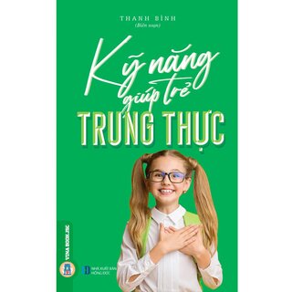 Kỹ Năng Giúp Trẻ Trung Thực