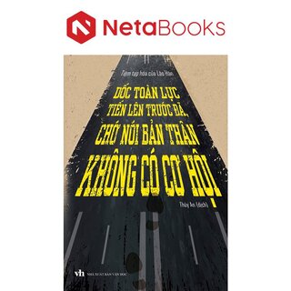 Dốc Toàn Lực Tiến Lên Trước Đã, Chớ Nói Bản Thân Không Có Cơ Hội