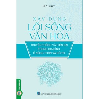 Xây Dựng Lối Sống Văn Hóa Truyền Thống Và Hiện Đại Trong Gia Đình Ở Nông Thông Và Đô Thị