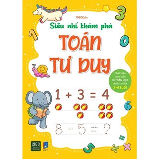 Siêu Nhí Khám Phá - Toán Tư Duy - Phát Triển Toàn Diện IQ Toán Học Dành Cho Bé Từ 3 - 4 Tuổi