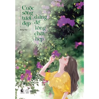 Cuộc Sống Tươi Đẹp Đừng Để Lòng Chật Hẹp