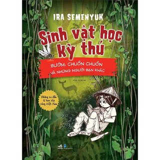 Sinh Vật Học Kỳ Thú - Bướm, Chuồn Chuồn Và Những Người Bạn Khác - Những Cư Dân Tí Hon Của Rừng Việt Nam