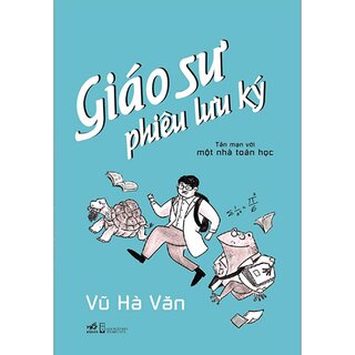 Giáo Sư Phiêu Lưu Ký - Tản Mạn Với Một Nhà Toán Học