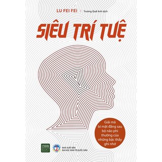 Siêu Trí Tuệ - Giải Mã Bí Mật Đằng Sau Bộ Não Phi Thường Của Những Bậc Thầy Ghi Nhớ