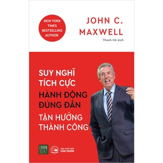 Suy Nghĩ Tích Cực, Hành Động Đúng Đắn, Tận Hưởng Thành Công