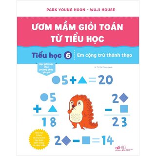 Ươm Mầm Giỏi Toán Từ Tiểu Học - Tiểu Học 6 - Em Cộng Trừ Thành Thạo