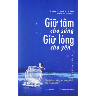 Giữ Tâm Cho Sáng, Giữ Lòng Cho Yên - Tái Bản 2022