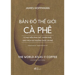 Bản Đồ Thế Giới Cà Phê - Từ Hạt Đến Pha Chế - Khám Phá , Giải Thích Và Thưởng Thức Cà Phê (Bìa Cứng)