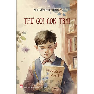 Thư Gởi Con Trai - Những Bài Học Về Sự Tử Tế