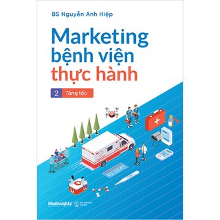 Marketing Bệnh Viện Thực Hành - Tập 2: Tăng Tốc