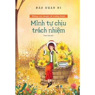 Những Câu Chuyện Để Trưởng Thành - Mình Tự Chịu Trách Nhiệm