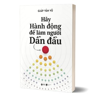 Hãy Hành Động Để Làm Người Dẫn Đầu
