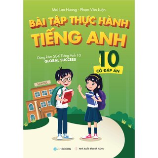 Bài Tập Thực Hành Tiếng Anh 10 - Có Đáp Án