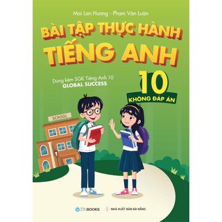 Bài Tập Thực Hành Tiếng Anh 10 - Không Đáp Án