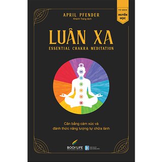 Luân Xa - Cân Bằng Cảm Xúc Và Đánh Thức Năng Lượng Tự Chữa Lành