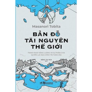 Bản Đồ Tài Nguyên Thế Giới - Tranh Đoạt Năng Lượng Và Sự Phân Chia Quyền Lực Địa Chính Trị Toàn Cầu