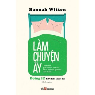 Làm Chuyện Ấy - Cởi Mở Về Giới Tính Và Tình Dục Để Có Một Mối Quan Hệ Lành Mạnh