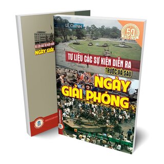 Tư Liệu Các Sự Kiện Diễn Ra Trước Và Sau Ngày Giải Phóng