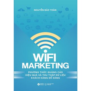 Wifi Marketing - Phương Thức Quảng Cáo Hiệu Quả Và Thu Thập Dữ Liệu Khách Hàng Dễ Dàng