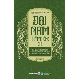 Đại Nam Nhất Thống Chí - Tập 4 - Tỉnh: Quảng Yên, Bắc Ninh, Thái Nguyên, Sơn Tây, Hưng Hóa, Tuyên Quang, Lạng Sơn, Cao Bằng